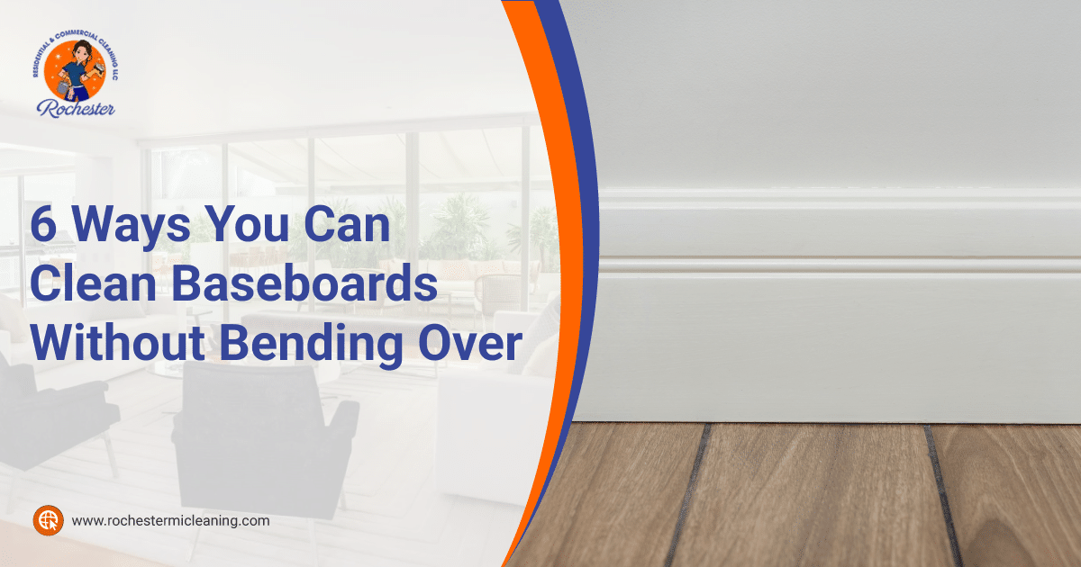 https://rochestermicleaning.com/wp-content/uploads/2022/09/Rochester-Residential-Commercial-Cleaning-6-Ways-You-Can-Clean-Baseboards-Without-Bending-Over.png