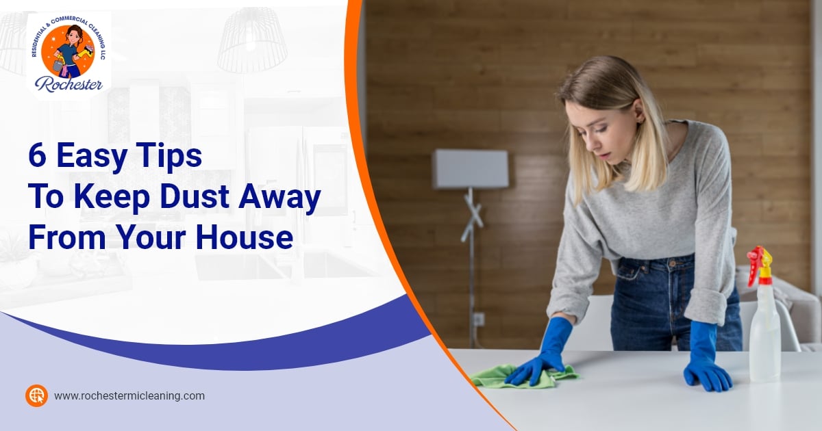 Rochester Residential Commercial Cleaning 6 Easy Tips To Keep Dust Away From Your House