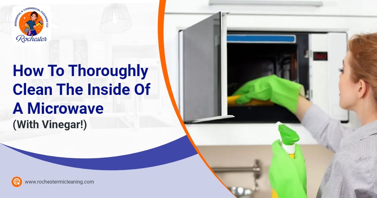 Rochester Residential Commercial Cleaning How To Thoroughly Clean The Inside Of A Microwave With Vinegar