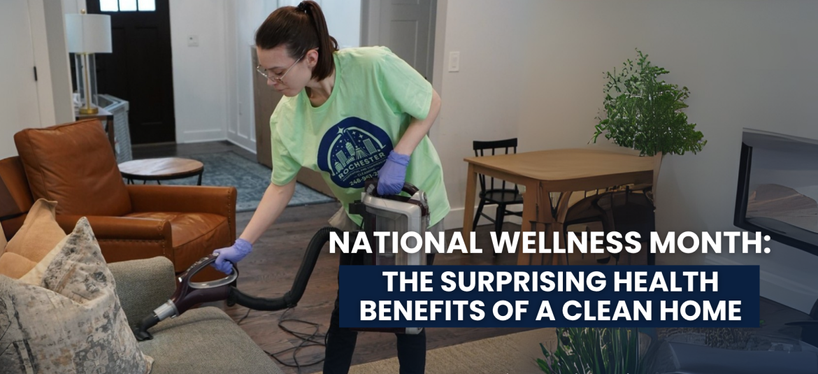 National Wellness Month: The Surprising Health Benefits of a Clean Home